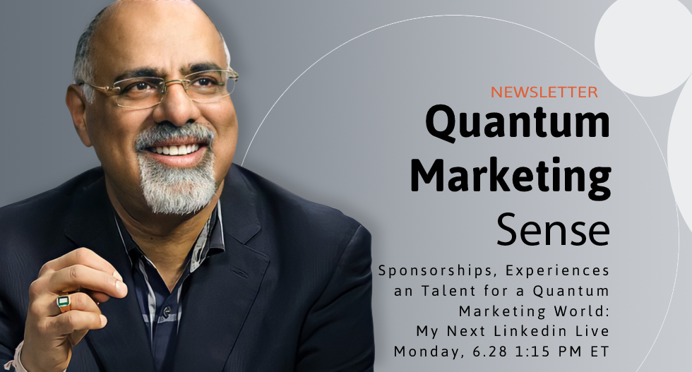 Sponsorships, Experiences and Talent for a Quantum Marketing World: My Next Linkedin Live | Monday, 6.28 1:15 PM ET